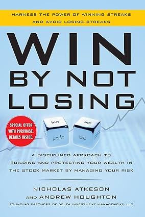 Win By Not Losing: A Disciplined Approach to Building and Protecting Your Wealth in the Stock Market by Managing Your Risk - Epub + Converted Pdf